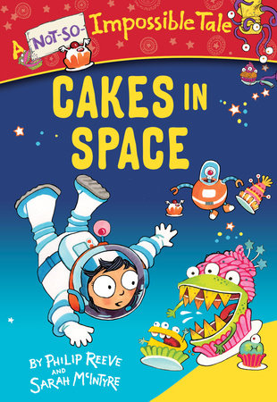 Cakes in Space Paperback by Philip Reeve; illustrated by Sarah McIntyre