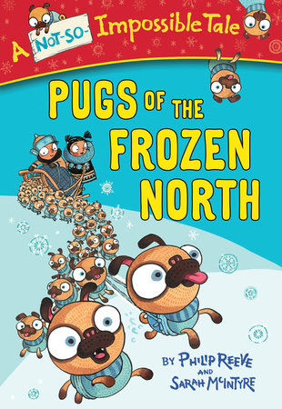 Pugs of the Frozen North Paperback by Philip Reeve; illustrated by Sarah McIntyre