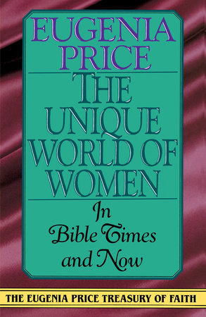 The Unique World of Women in Bible Times and Now Paperback by Eugenia Price