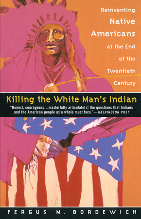 Killing the White Man's Indian Paperback by Fergus M. Bordewich