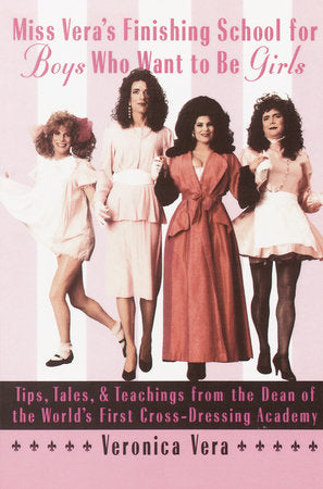 Miss Vera's Finishing School for Boys Who Want to Be Girls Paperback by Veronica Vera