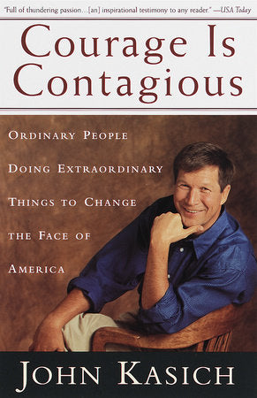 Courage Is Contagious Paperback by John Kasich