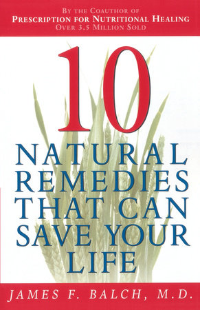 Ten Natural Remedies That Can Save Your Life Paperback by James Balch, M.D.