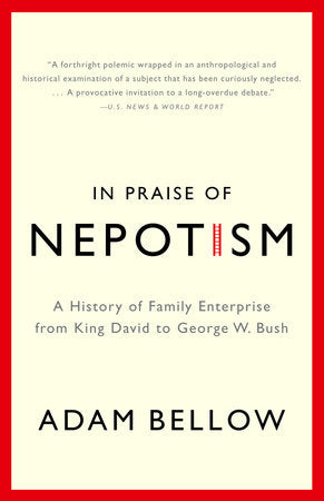 In Praise of Nepotism Paperback by Adam Bellow