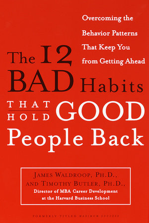 The 12 Bad Habits That Hold Good People Back Paperback by James Waldroop, Ph.D and Timothy Butler, Ph.D.