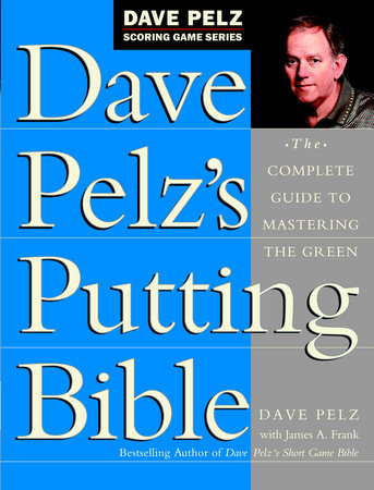 Dave Pelz's Putting Bible Hardcover by Dave Pelz