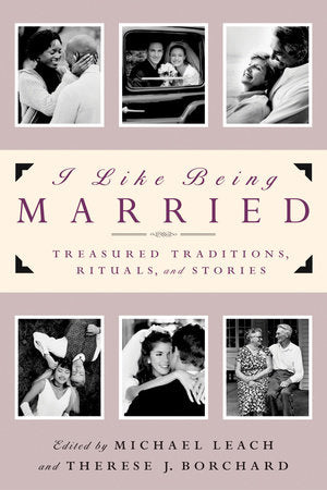 I Like Being Married Paperback by edited by Michael Leach and Therese J. Borchard