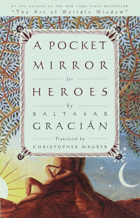 A Pocket Mirror for Heroes Paperback by Baltasar Gracian; Translated by Christopher Maurer