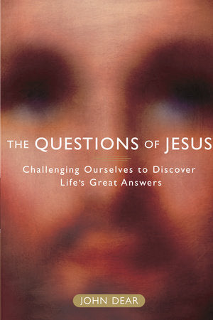 The Questions of Jesus Paperback by John Dear