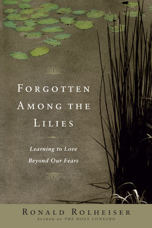Forgotten Among the Lilies Paperback by Ronald Rolheiser