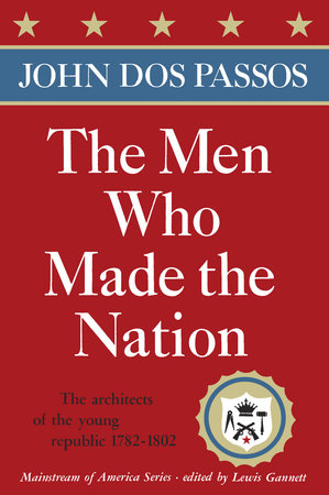 The Men Who Made the Nation Paperback by John Dos Passos