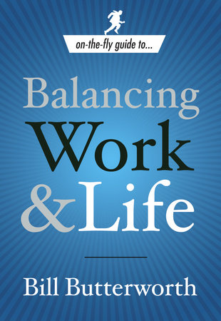 On-the-Fly Guide to Balancing Work and Life Paperback by Bill Butterworth