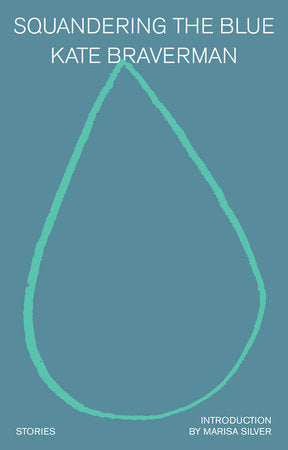 Squandering the Blue Paperback by Kate Braverman; Introduction by Marisa Silver