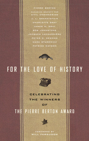 For the Love of History Paperback by Written by The Winners of the Pierre Berton Award; foreward by Will Ferguson