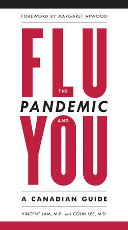 The Flu Pandemic and You Paperback by Vincent Lam, M.D. and Colin Lee, M.D.; Foreword by Margaret Atwood
