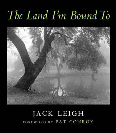 Land Im Bound To Hardcover by Jack Leigh; Pat Conroy