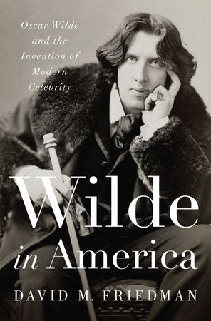 Wilde in America Hardcover by David M Friedman