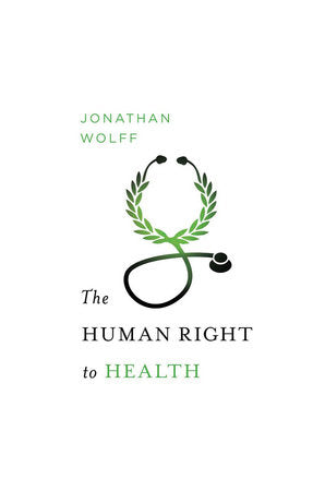 The Human Right to Health Hardcover by Jonathan Loeb Wolff