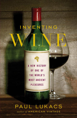 Inventing Wine Hardcover by Paul Lukacs