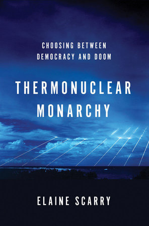 Thermonuclear Monarchy Hardcover by Elaine Scarry