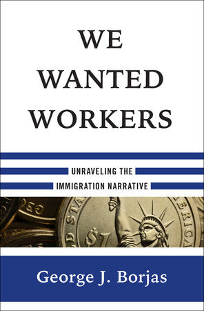 We Wanted Workers Hardcover by George J Borgas