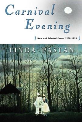Carnival Evening New And Selected Poems 1968 To 1998 Paperback by Linda Pastan