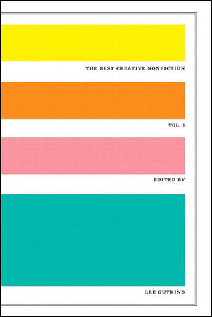 Best Creative Nonfiction Volume 1 Paperback by Lee Gutkind;Lee Gutkind