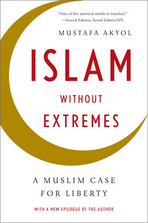 Islam Without Extremes Paperback by Mustafa Akyol