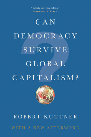 Can Democracy Survive Global Capitalism? Paperback by Robert Kuttner