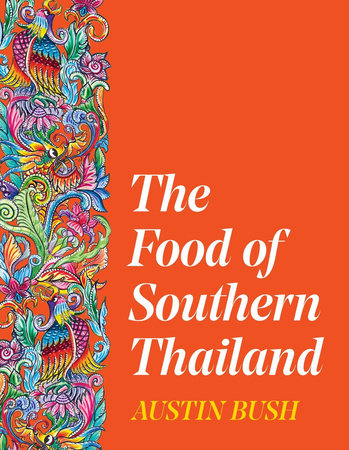 The Food of Southern Thailand Hardcover by Austin Bush