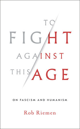 To Fight Against This Age Hardcover by Rob Riemen