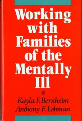 Working With Families Of The Mentally Ill Hardcover by Kayla F Bernheim;Anthony F Lehman