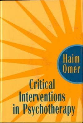 Critical Interventions In Psychotherapy Hardcover by Haim Omer