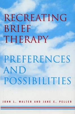 Recreating Brief Therapy Hardcover by John Walter;Jane Peller