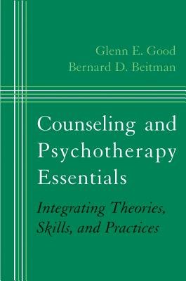 Counseling and Psychotherapy Essentials Hardcover by Glenn E Good;Bernard D Beitman