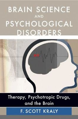 Brain Science and Psychological Disorders Hardcover by F Scott Kraly