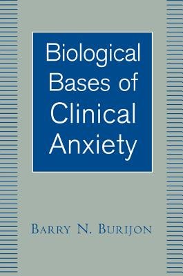 Biological Bases Of Clinical Anxiety Hardcover by Barry Burijon