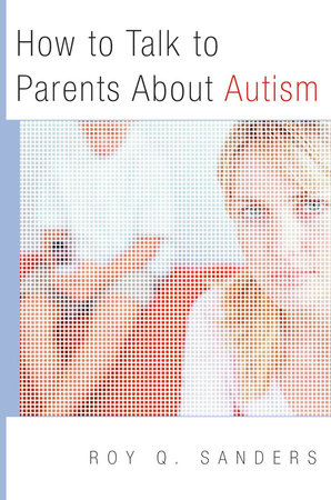 How To Talk To Parents About Autism Paperback by Roy Q Sander