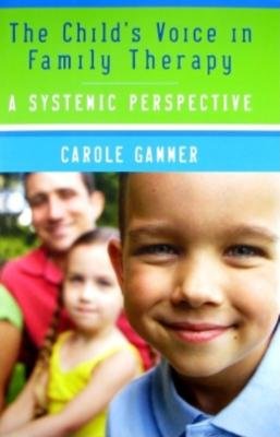 Childrens Voice in Family Therapy Hardcover by Carole Gammer