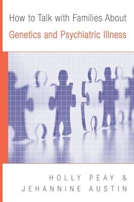 How To Talk To Families About Genetics And Psychiatric Illness Paperback by Holly Landrum Peay;Jehannine Claire Austin