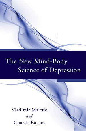 The New Mind-body Science Of Depression Hardcover by Charles Raison and Vladimir Maletic
