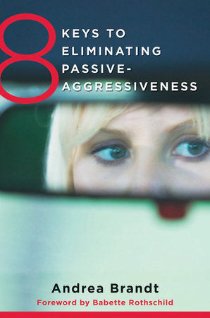 8 Keys To Eliminating Passive-aggressiveness Paperback by Andrea Brandt