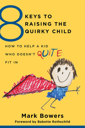 8 Keys To Raising the Quirky Child Paperback by Mark Bowers