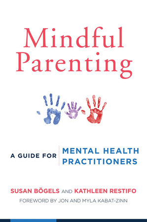 Mindful Parenting Paperback by Susan Bogels,Phd;Kathleen Restifo,Phd