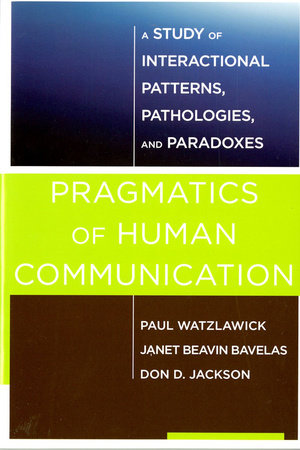 Pragmatics of Human Communication Paperback by Paul Watzlawick, Janet Beavin Bavelas, Don D. Jackson