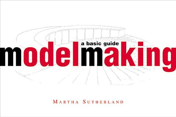 Model Making A Basic Guide Hardcover by Martha Sutherland