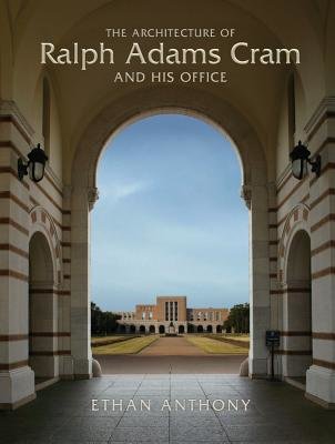 Architecture of Ralph Adams Cram and His Firm Hardcover by Ethan Anthony