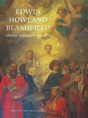 Edwin Howland Blashfield Master American Muralist Hardcover by Mina Rieur Weiner