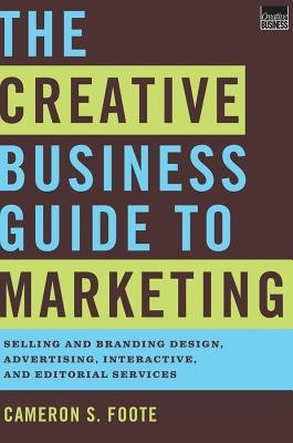 The Creative Business Guide to Marketing Hardcover by Cameron S Foote