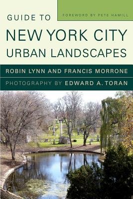 Guide To New York City Urban Landscapes Paperback by Robin Lynn;Francis Morrone;Edward A Toran;Pete Hamill